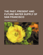 The Past, Present and Future Water Supply of San Francisco