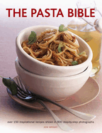 The Pasta Bible: Over 150 Inspirational Recipes Shown in 800 Step-By-Step Photographs