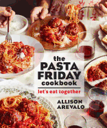 The Pasta Friday Cookbook: Let's Eat Together