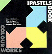 The Pastels Book: Pastel Book: The Designer's Ultimate Guide to Working with Colour - Russell, Dale