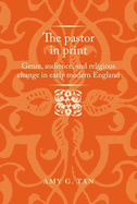 The Pastor in Print: Genre, Audience, and Religious Change in Early Modern England