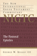 The Pastoral Epistles: A Commentary on the Greek Text - Knight, George W