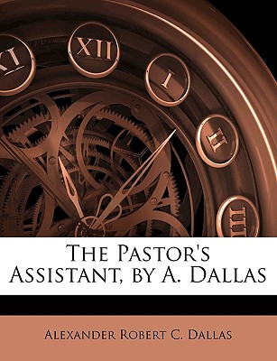 The Pastor's Assistant, by A. Dallas - Dallas, Alexander Robert C