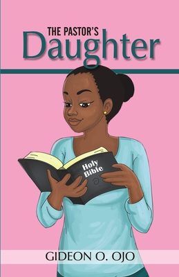 The Pastor's Daughther: Christian Friendship Story with moral lessons and Teen girls, YA with identity issues, Christian Book for raising Girls Paperback - Ojo, Gideon O