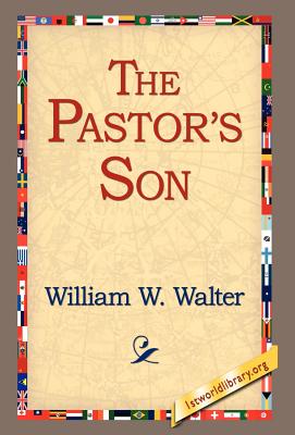 The Pastor's Son - Walter, William W, and 1stworld Library (Editor)