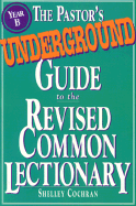 The Pastor's Undergraound Guide to the Revised Common Lectionary