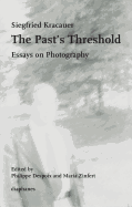The Pasts Threshold - Essays on Photography