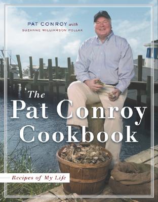 The Pat Conroy Cookbook: Recipes of My Life - Conroy, Pat, and Pollak, Suzanne Williamson