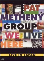 The Pat Metheny Group: We Live Here - Live in Japan