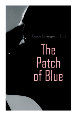 The Patch of Blue - Hill, Grace Livingston