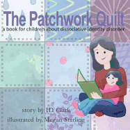 The Patchwork Quilt: A Book for Children about Dissociative Identity Disorder (Did)