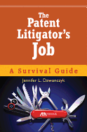 The Patent Litigator's Job: A Survival Guide