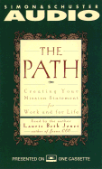 The Path Creating Your Mission Statement for Work and for Life: Creating Your Mission Statement for Work and for Life
