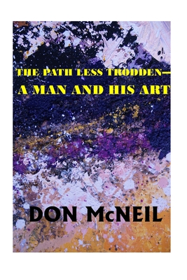 The Path Less Trodden: A man and his art - Saunders, Tim (Editor), and McNeil, Don