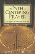 The Path of Centering Prayer: Deepening Your Experience of God