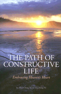 The Path of Constructive Life: Embracing Heaven's Heart - Ni, Hua-Ching, and Ni, Maoshing, Dr.