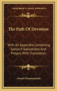 The Path of Devotion: (With an Appendix Containing Sanskrit Salutations and Prayers with Translation)