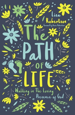 The Path of Life: Walking in the Loving Presence of God - Robertson, Lisa N., and Robertson, Korie (Foreword by)