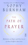 The Path of Prayer: Reflections on Prayer and True Stories of How It Affects Our Lives - Burnham, Sophy