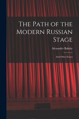 The Path of the Modern Russian Stage: and Other Essays - Bakshy, Alexander B 1885 (Creator)