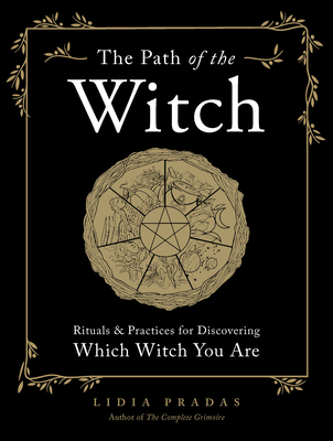 The Path of the Witch: Rituals & Practices for Discovering Which Witch You Are - Pradas, Lidia