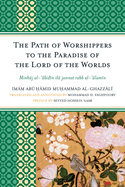 The Path of Worshippers to the Paradise of the Lord of the Worlds: Minhaj Al-Abidin Ila Jannat Rabb Al-Alamin