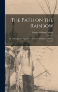The Path on the Rainbow: An Anthology of Songs and Chants From the Indians of North America