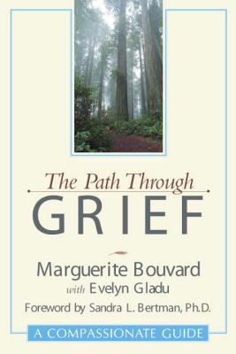 The Path Through Grief: A Compassionate Guide - Bouvard, Marguerite, and Gladu, Evelyn (Contributions by), and Bertman, Sandra L (Foreword by)