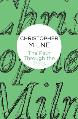 The Path Through the Trees - Milne, Christopher