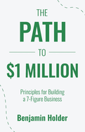 The Path to $1 Million: Principles for Building a 7-Figure Business