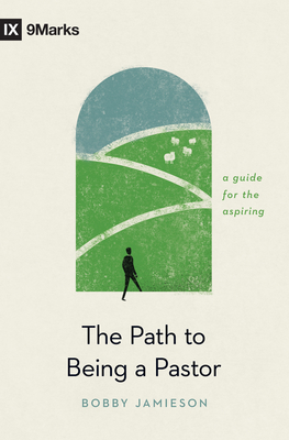 The Path to Being a Pastor: A Guide for the Aspiring - Jamieson, Bobby