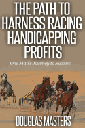 The Path to Harness Racing Handicapping Profits: One Man's Journey to Success