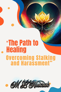 "The Path to Healing: Overcoming Stalking and Harassment