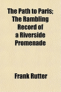 The Path to Paris the Rambling Record of a Riverside Promenade