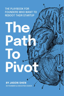 The Path to Pivot: The Playbook for Founders Who Want to Reboot their Startup