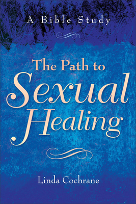 The Path to Sexual Healing: A Bible Study - Cochrane, Linda