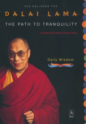 The Path to Tranquility: Daily Wisdom - Dalai Lama, and Singh, Renuka (Editor)