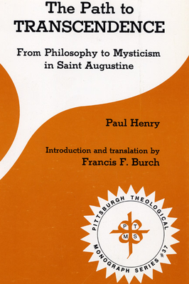 The Path to Transcendence: From Philosophy to Mysticism in Saint Augustine - Henry, Paul, and Burch, Francis F (Introduction by)