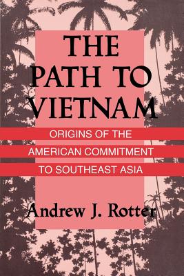 The Path to Vietnam: Origins of the American Commitment to Southeast Asia - Rotter, Andrew J.