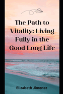 The Path to Vitality: Living Fully in the Good Long Life