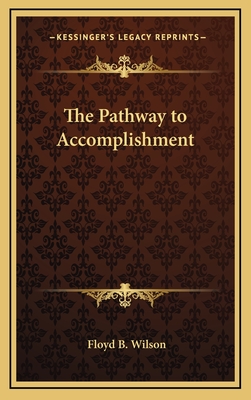 The Pathway to Accomplishment - Wilson, Floyd B