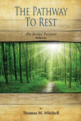 The Pathway to Rest: The Brides' Purpose (Hebrews) - Mitchell, Thomas