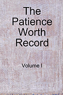 The Patience Worth Record: Volume I