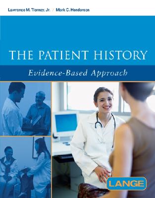 The Patient History: Evidence-Based Approach - Tierney, Lawrence M, Jr., M.D. (Editor), and Henderson, Mark C (Editor)