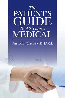 The Patient's Guide to All Things Medical - Cohen F a C P, Sheldon