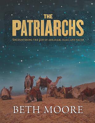 The Patriarchs - Bible Study Book: Encountering the God of Abraham, Isaac, and Jacob - Moore, Beth