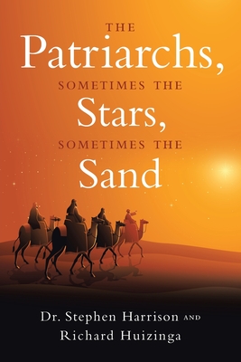 The Patriarchs: Sometimes the Stars, Sometimes the Sand - Harrison, Stephen, and Huizinga, Richard