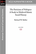 The Patricians of Nishapur: A Study in Medieval Islamic Social History