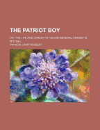 The Patriot Boy: Or, the Life and Career of Major-General Ormsby M. Mitchel