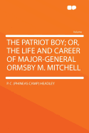 The Patriot Boy; Or, the Life and Career of Major-General Ormsby M. Mitchell